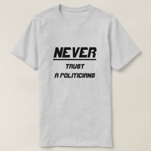 Never trust a politicians T-Shirt