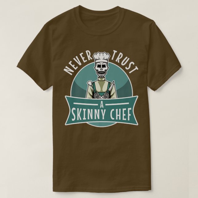 never trust a skinny chef 531  T-Shirt (Design Front)
