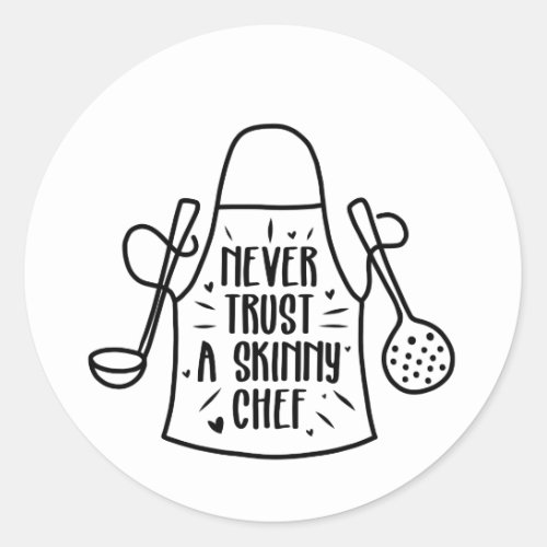 Never Trust a Skinny Chef Classic Round Sticker