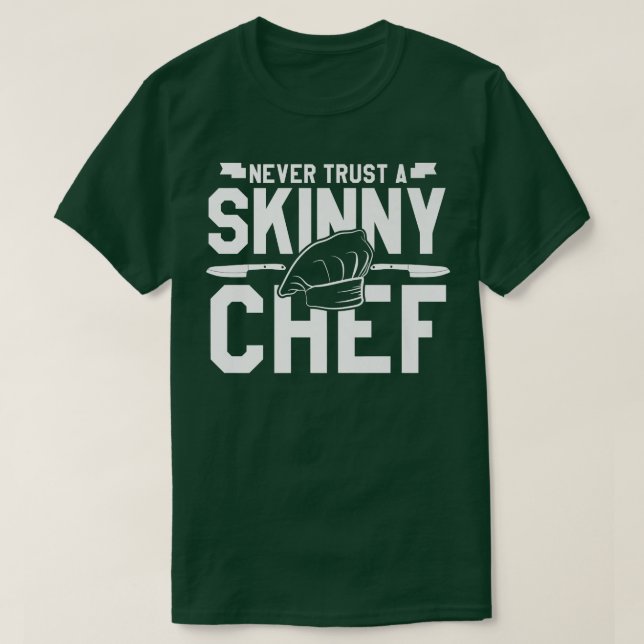 never trust a skinny chef cooking 527  T-Shirt (Design Front)
