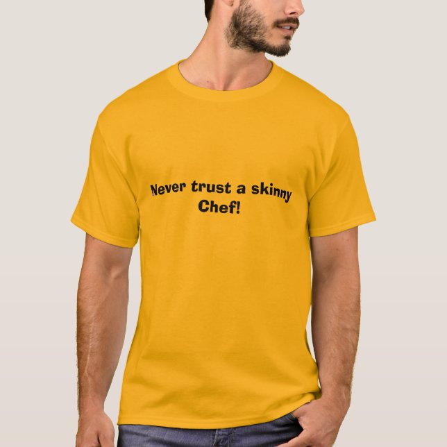 Never trust a skinny Chef! T-Shirt (Front)