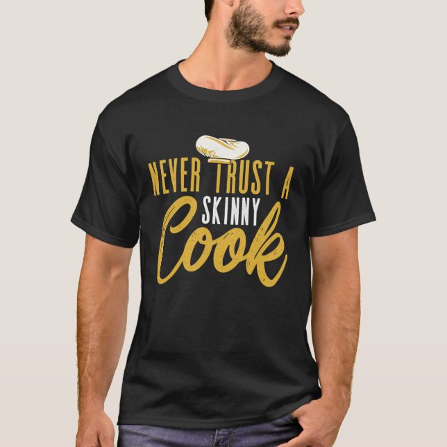 Never Trust A Skinny Cook Culinary Cooking Chef T-Shirt (Front)