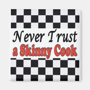 Never Trust a Skinny Cook Magnet