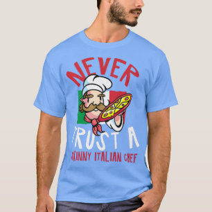 Never trust a skinny italian chef Cooking Quote Co T-Shirt