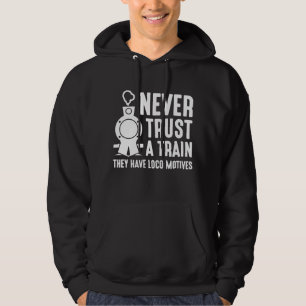 Never Trust A Train Hoodie
