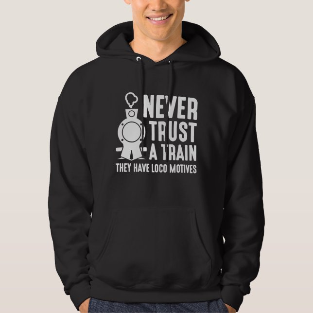 Never Trust A Train Hoodie (Front)