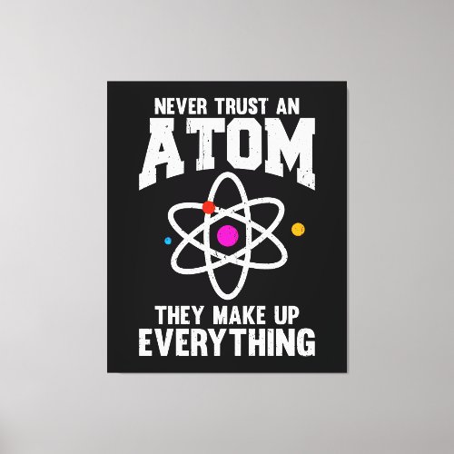 Never Trust An Atom Canvas Print