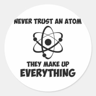 Never Trust An Atom Classic Round Sticker