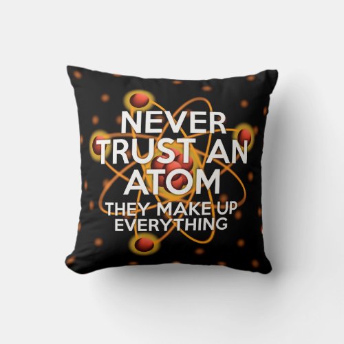 NEVER TRUST AN ATOM cushion pillow