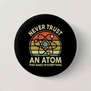 Never Trust An Atom Funny Physics Jokes Science Te Button