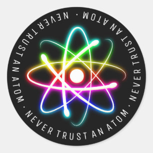 Never Trust an Atom Funny Science Gifts Classic Round Sticker