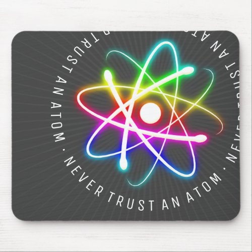 Never Trust an Atom  Funny Science Gifts Mouse Pad