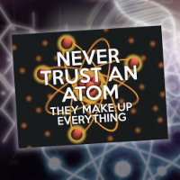 NEVER TRUST AN ATOM Funny Science Quote