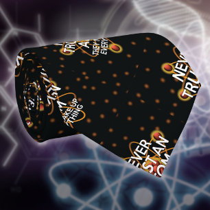 NEVER TRUST AN ATOM Funny Science Quote Tie