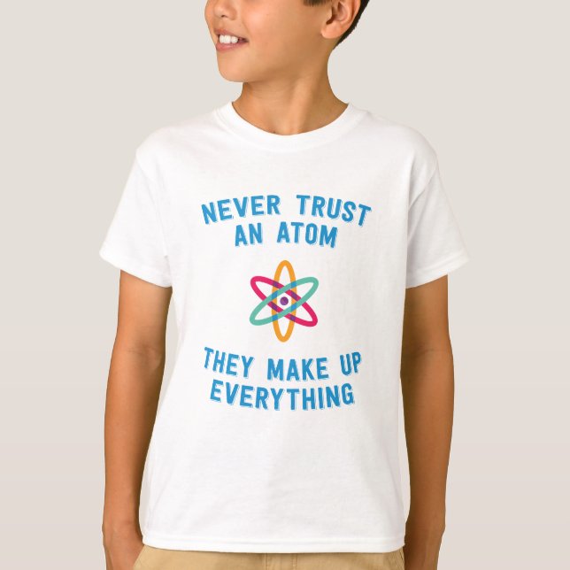 Never trust an atom funny science T-Shirt (Front)