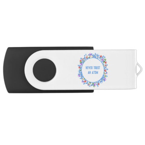 Never Trust an Atom Funny Science Theme Flash Drive