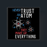 Never Trust an Atom Make Up Everything Science Button<br><div class="desc">Never trust an atom,  they make up everything. This funny red,  white,  and blue themed design is great for the scientist,  chemist,  teachers and all other science lovers in your life.</div>