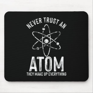 Never Trust An Atom Medicine Chemistry Technician Mouse Pad