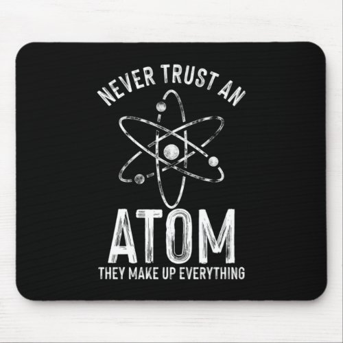 Never Trust An Atom Medicine Chemistry Technician  Mouse Pad