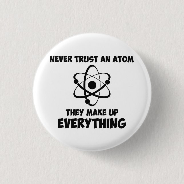 Never Trust An Atom Pinback Button (Front)