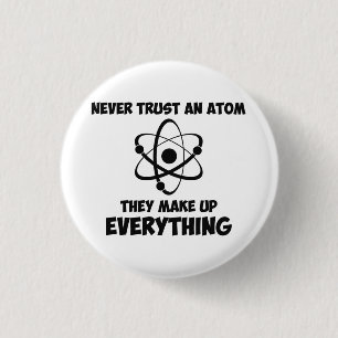 Never Trust An Atom Pinback Button