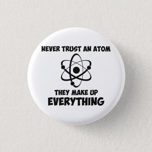Never Trust An Atom Pinback Button