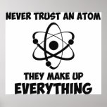 Never Trust An Atom Poster<br><div class="desc">Incidentally,  there is no spoon and the cake is a lie.  Great gift or tshirt for self-professed nerds,  geeks,  science lovers,  and physics aficionados.</div>