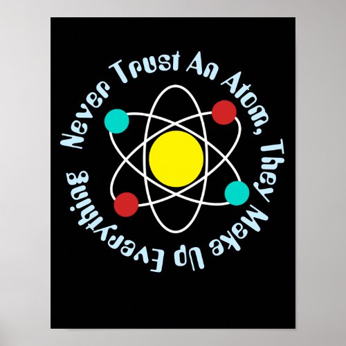Never Trust An Atom science chemistry teacher Poster