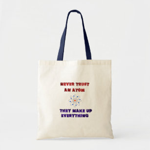 Never Trust an Atom Science Geek Nerd Joke Tote Bag