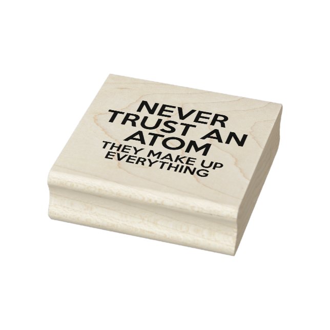 NEVER TRUST AN ATOM Science Joke Rubber Stamp (Stamp)