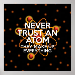 NEVER TRUST AN ATOM Science Poster
