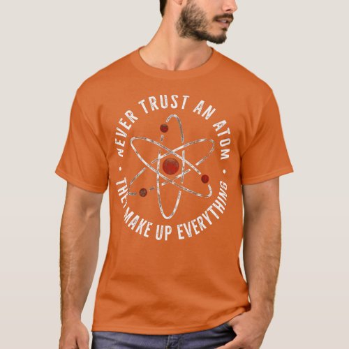 Never trust an atom T_Shirt