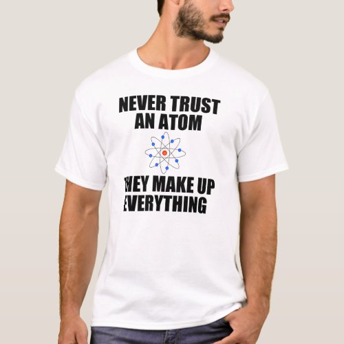 NEVER TRUST AN ATOM T_Shirt