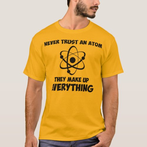 Never Trust An Atom T_Shirt