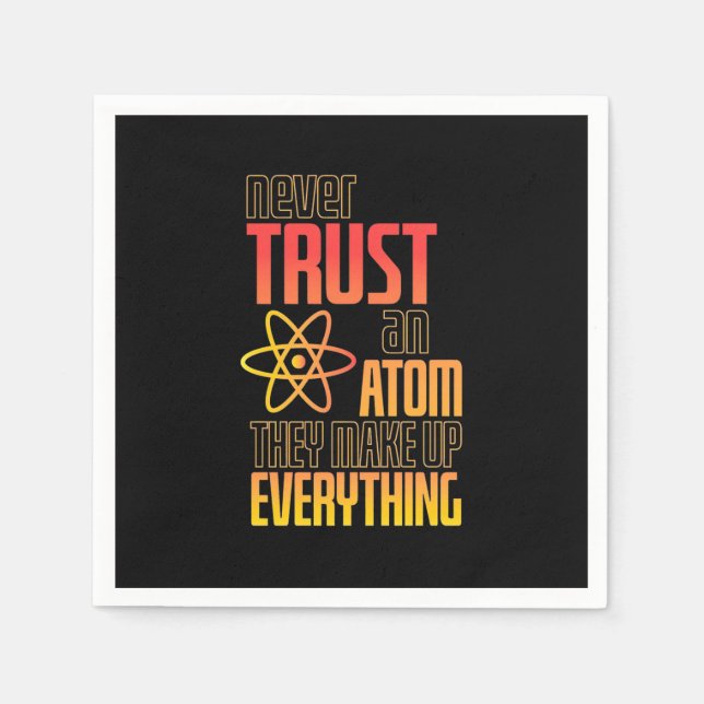 Never Trust An Atom They Make Everything Napkins (Front)