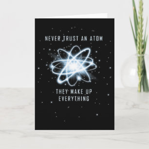 Never Trust An Atom They Make Up Everything Card