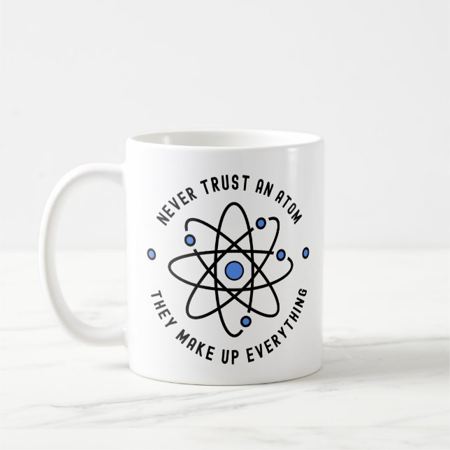 Never Trust an Atom, They Make Up Everything Coffee Mug (Left)