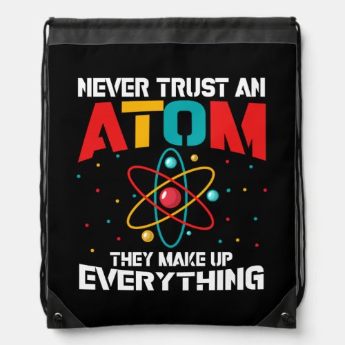 Never trust an atom They make up everything Drawstring Bag