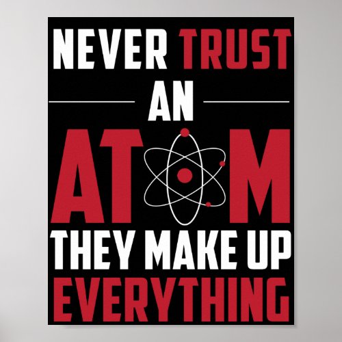 Never Trust an Atom They Make Up Everything Funny Poster