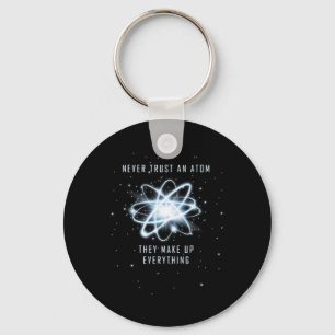 Never Trust An Atom They Make Up Everything Keychain