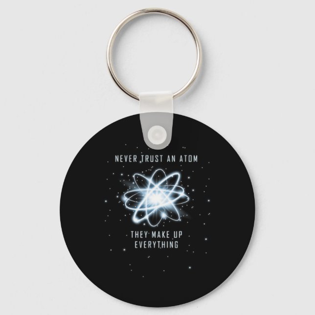 Never Trust An Atom They Make Up Everything  Keychain (Front)