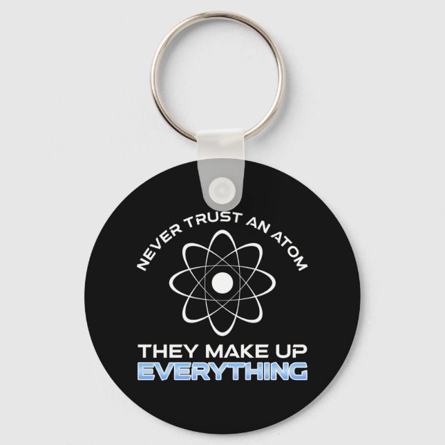 Never Trust An Atom They Make Up Everything Keychain (Front)