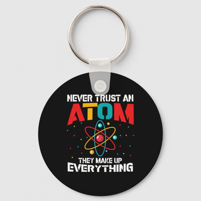 Never trust an atom They make up everything Keychain (Front)