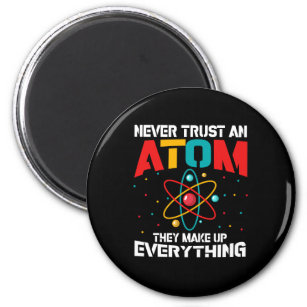 Never trust an atom They make up everything Magnet