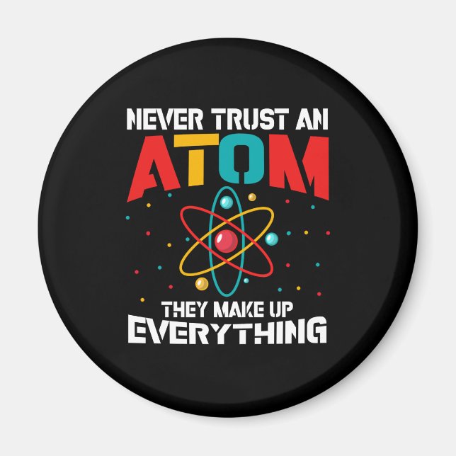 Never trust an atom They make up everything Magnet (Front)