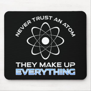 Never Trust An Atom They Make Up Everything Mouse Pad