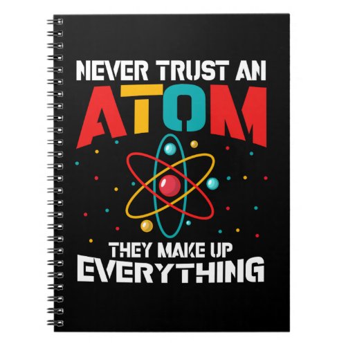 Never trust an atom They make up everything Notebook