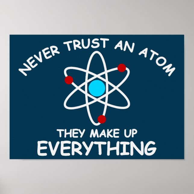Never trust an atom, they make up everything poster (Front)