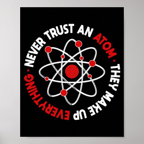 Never Trust an Atom They Make Up Everything Poster