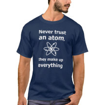 Never trust an atom, they make up everything